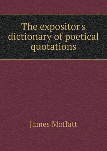 The expositor's dictionary of poetical quotations