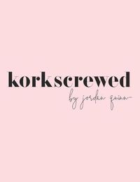 Cover image for Korkscrewed: The Cocktails & Confessions of a Modern Dating Girl
