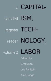 Cover image for Capitalism, Technology, Labor: Socialist Register Reader Vol 2