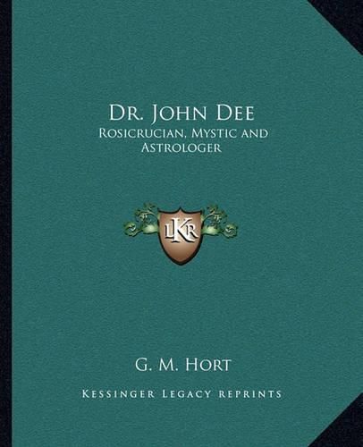 Cover image for Dr. John Dee: Rosicrucian, Mystic and Astrologer