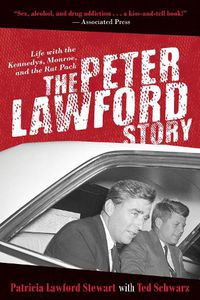Cover image for The Peter Lawford Story: Life with the Kennedys, Monroe, and the Rat Pack
