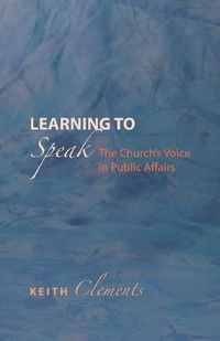 Cover image for Learning to Speak: The Church's Voice in Public Affairs