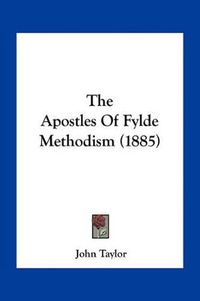 Cover image for The Apostles of Fylde Methodism (1885)