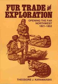 Cover image for Fur Trade and Exploration: Opening the Far Northwest, 1821-1852