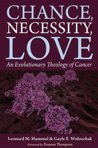 Cover image for Chance, Necessity, Love: An Evolutionary Theology of Cancer