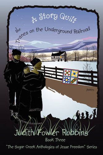 Cover image for A Story Quilt: The Tranes on the Underground Railroad: Book Three,  The Sugar Creek Anthologies of Jesse Freedom  Series