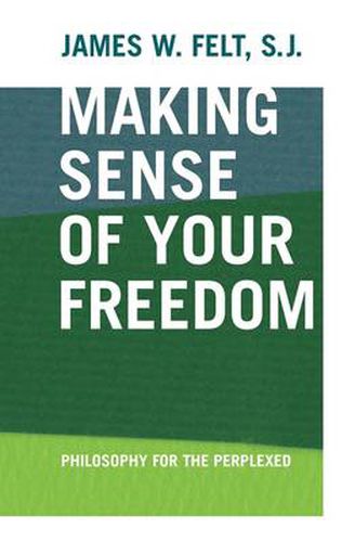 Cover image for Making Sense of Your Freedom: Philosophy for the Perplexed