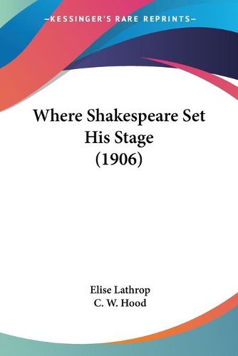 Cover image for Where Shakespeare Set His Stage (1906)