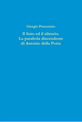 Cover image for IL Liuto Ed Il Silenzio. La Parabola Discendente Di Antonio Della Porta