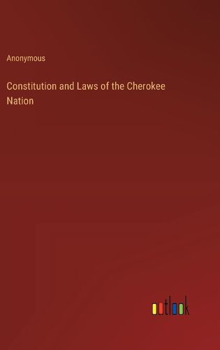 Cover image for Constitution and Laws of the Cherokee Nation