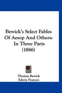 Cover image for Bewick's Select Fables of Aesop and Others: In Three Parts (1886)