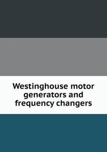 Cover image for Westinghouse Motor Generators and Frequency Changers