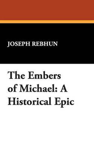 Cover image for The Embers of Michael: A Historical Epic