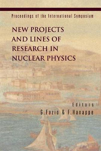 Cover image for New Projects And Lines Of Research In Nuclear Physics, Proceedings Of The International Symposium
