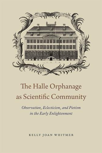 The Halle Orphanage as Scientific Community: Observation, Eclecticism, and Pietism in the Early Enlightenment