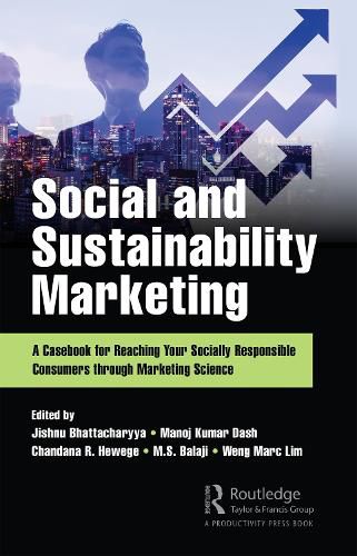 Cover image for Social and Sustainability Marketing: A Casebook for Reaching Your Socially Responsible Consumers through Marketing Science