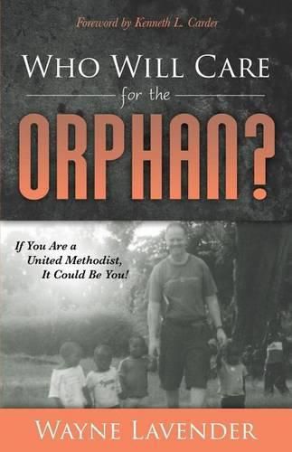 Cover image for Who Will Care for the Orphan?: If You Are a United Methodist, It Could Be You!