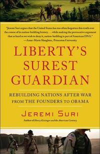 Cover image for Liberty's Surest Guardian: Rebuilding Nations After War from the Founders to Obama