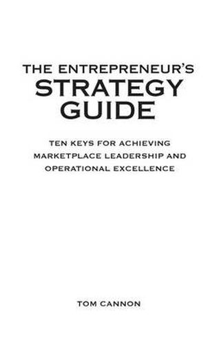 Cover image for The Entrepreneur's Strategy Guide: Ten Keys for Achieving Marketplace Leadership and Operational Excellence