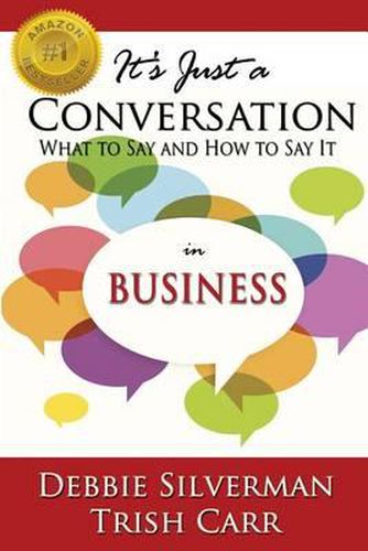 Cover image for It's Just a Conversation: What to Say and How to Say It in Business