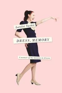 Cover image for Dress, Memory: A Memoir of My Twenties in Dresses