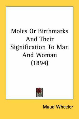 Cover image for Moles or Birthmarks and Their Signification to Man and Woman (1894)