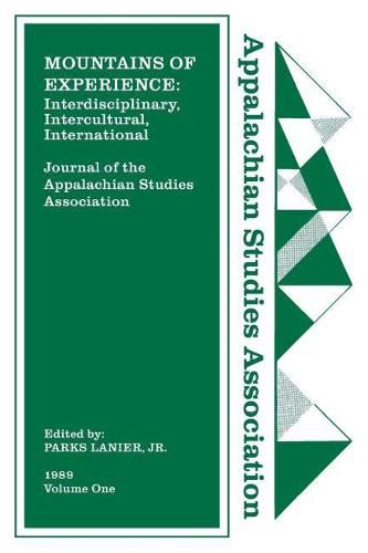 Journal of the Appalachian Studies Association, Volume 1, 1989: Mountains of Experience: Interdisciplinary, Intercultural, International