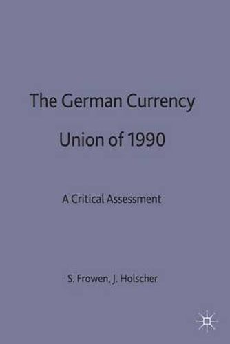 The German Currency Union of 1990: A Critical Assessment