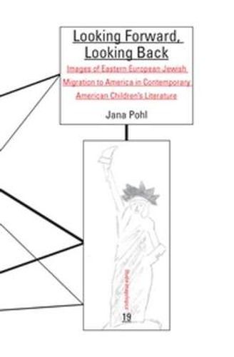 Cover image for Looking Forward, Looking Back: Images of Eastern European Jewish Migration to America in Contemporary American Children's Literature