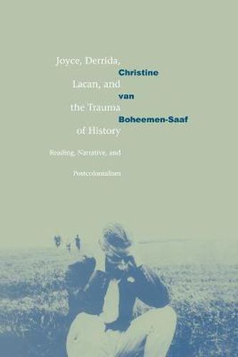 Cover image for Joyce, Derrida, Lacan and the Trauma of History: Reading, Narrative, and Postcolonialism