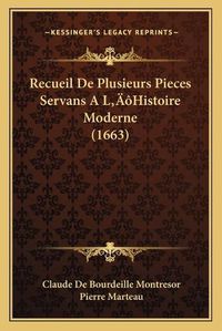 Cover image for Recueil de Plusieurs Pieces Servans a Lacentsa -A Centshistorecueil de Plusieurs Pieces Servans a Lacentsa -A Centshistoire Moderne (1663) Ire Moderne (1663)