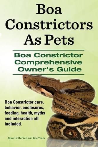 Cover image for Boa Constrictors As Pets. Boa Constrictor Comprehensive Owners Guide. Boa Constrictor care, behavior, enclosures, feeding, health, myths and interaction all included..