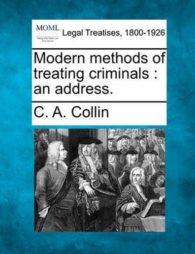 Cover image for Modern methods of treating criminals: an address.