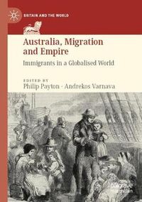 Cover image for Australia, Migration and Empire: Immigrants in a Globalised World