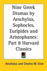 Cover image for Nine Greek Dramas by Aeschylus, Sophocles, Euripides and Aristophanes: Vol. 8 Harvard Classics (1909)