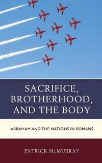 Cover image for Sacrifice, Brotherhood, and the Body: Abraham and the Nations in Romans