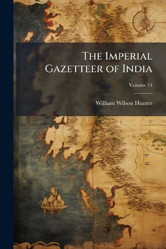 Cover image for The Imperial Gazetteer of India, Volume 14