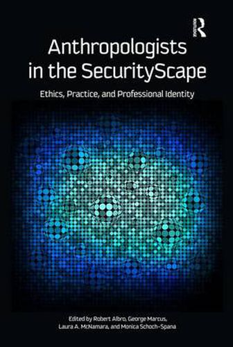 Cover image for Anthropologists in the Securityscape: Ethics, Practice and Professional Identity