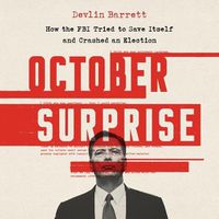 Cover image for October Surprise: How the FBI Tried to Save Itself and Crashed an Election
