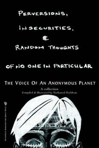 Cover image for Perversions, Insecurities and Random Thoughts of No One in Particular: The Voice of an Anonymous Planet