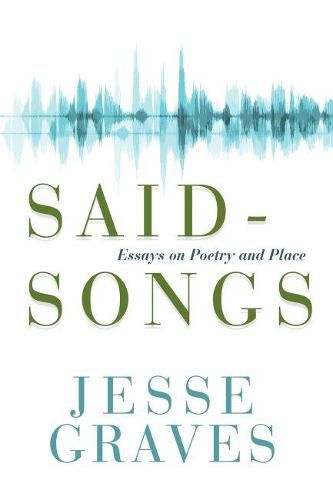 Cover image for Said-Songs: Essays on Poetry and Place