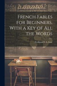 Cover image for French Fables for Beginners, With a Key of All the Words