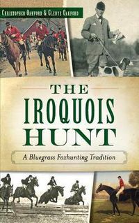 Cover image for The Iroquois Hunt: A Bluegrass Foxhunting Tradition