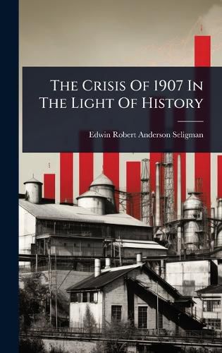 Cover image for The Crisis Of 1907 In The Light Of History