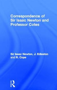 Cover image for Correspondence of Sir Isaac Newton and Professor Cotes