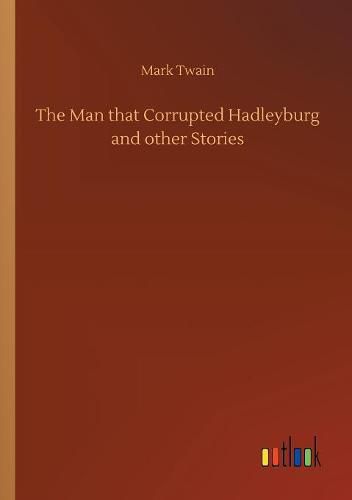 Cover image for The Man that Corrupted Hadleyburg and other Stories