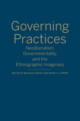 Cover image for Governing Practices: Neoliberalism, Governmentality, and the Ethnographic Imaginary