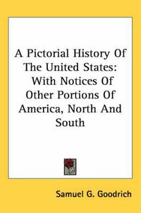 Cover image for A Pictorial History of the United States: With Notices of Other Portions of America, North and South