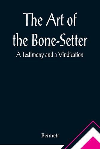 Cover image for The Art of the Bone-Setter: A Testimony and a Vindication
