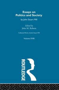 Cover image for Collected Works of John Stuart Mill: XVIII. Essays on Politics and Society Vol A